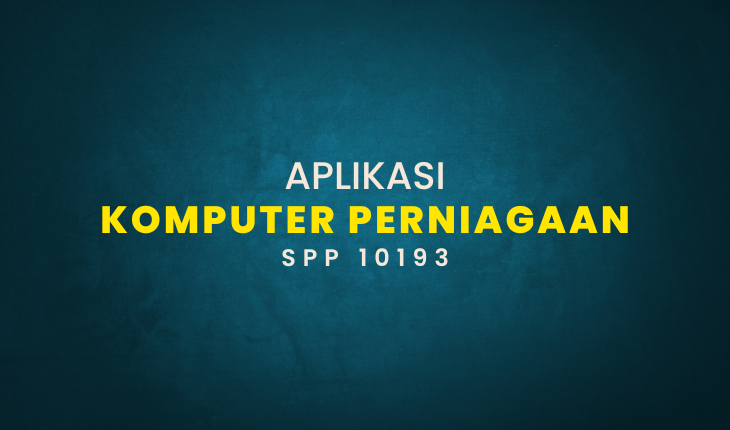 SPP10193 Aplikasi Komputer Perniagaan